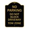 Signmission No Parking-Do Not Block Driveway Tow Zone, Black & Gold Aluminum Sign, 18" x 24", BG-1824-23814 A-DES-BG-1824-23814 - alternate 1